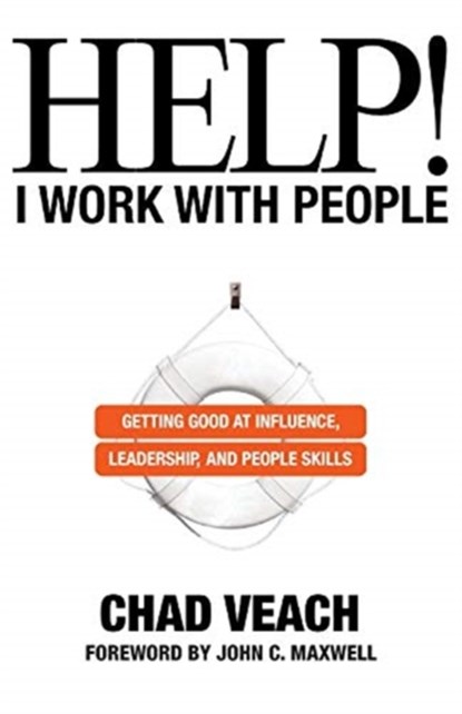 Help! I Work with People - Getting Good at Influence, Leadership, and People Skills, Chad Veach ; John Maxwell - Paperback - 9780764236143