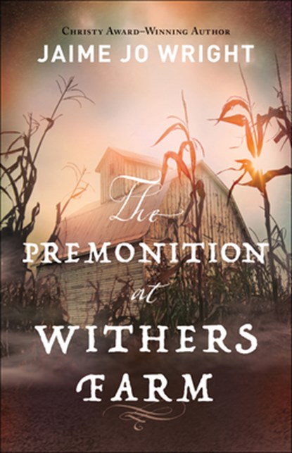 The Premonition at Withers Farm, Jaime Jo Wright - Paperback - 9780764238338
