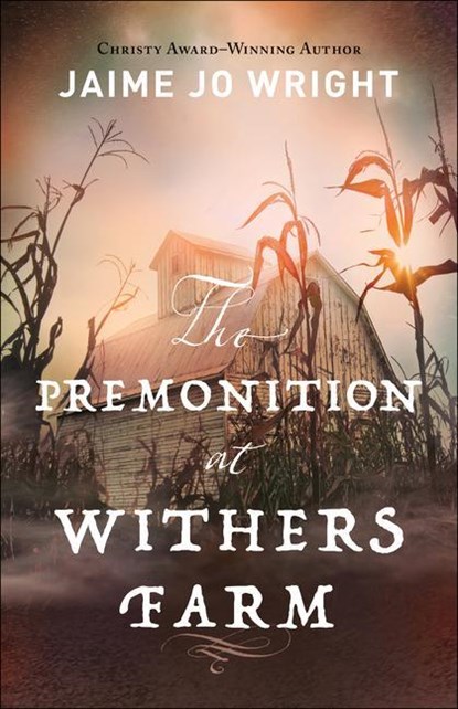 The Premonition at Withers Farm, Jaime Jo Wright - Paperback - 9780764238338