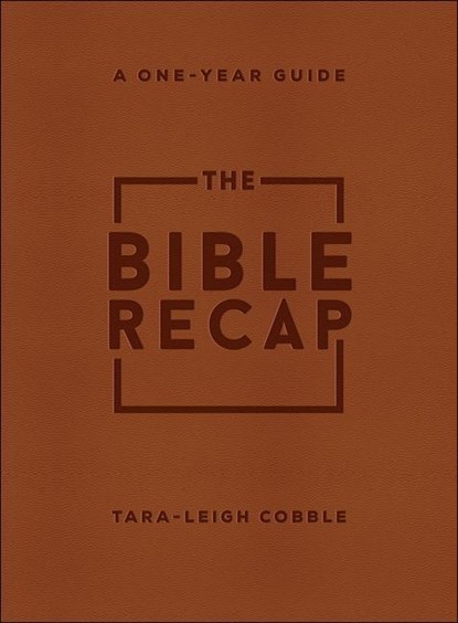 The Bible Recap – A One–Year Guide to Reading and Understanding the Entire Bible, Deluxe Edition – Brown Imitation Leather, Tara–leigh Cobble - Paperback - 9780764239779