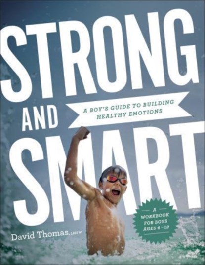 Strong and Smart – A Boy`s Guide to Building Healthy Emotions, David Thomas - Paperback - 9780764239991