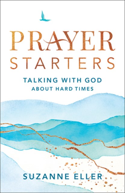 Prayer Starters – Talking with God about Hard Times, Suzanne Eller - Paperback - 9780764240232