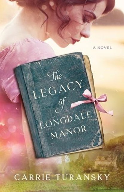 The Legacy of Longdale Manor, Carrie Turansky - Paperback - 9780764241055