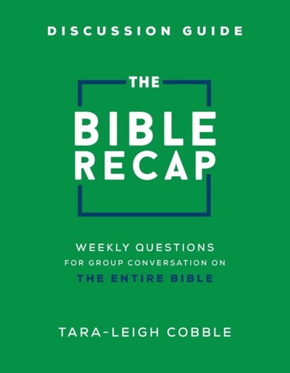 The Bible Recap Discussion Guide – Weekly Questions for Group Conversation on the Entire Bible, Tara–leigh Cobble - Paperback - 9780764241482