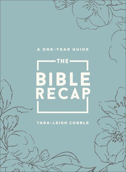 The Bible Recap – A One–Year Guide to Reading and Understanding the Entire Bible, Deluxe Edition – Sage Floral Imitation Leather, Tara–leigh Cobble - Gebonden - 9780764241932