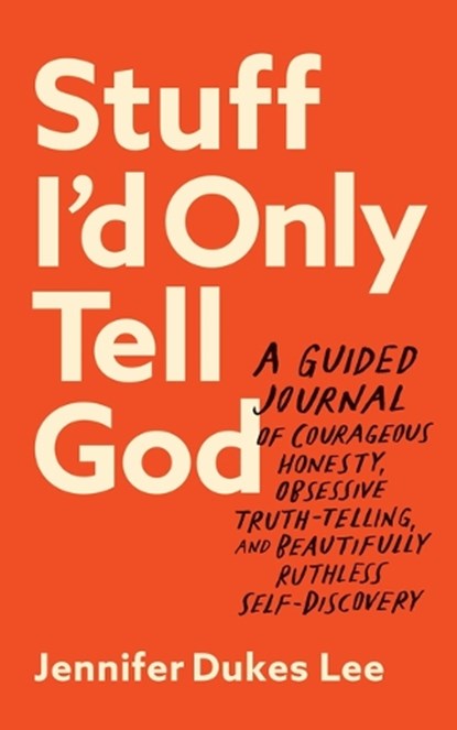 Stuff I'd Only Tell God, Jennifer Dukes Lee - Gebonden - 9780764242106