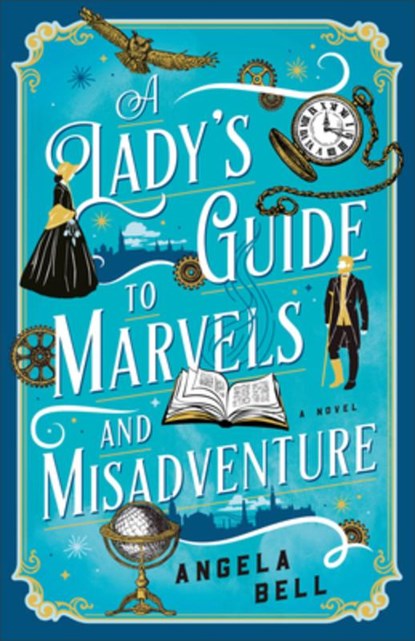 A Lady's Guide to Marvels and Misadventure, Angela Bell - Paperback - 9780764242137