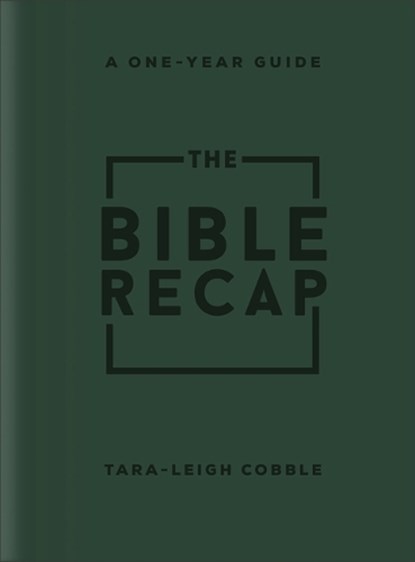 The Bible Recap: A One-Year Guide to Reading and Understanding the Entire Bible, Deluxe Edition - Forest Green Imitation Leather, Tara-Leigh Cobble - Gebonden - 9780764243103