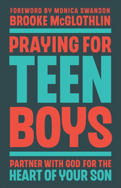 Praying for Teen Boys: Partner with God for the Heart of Your Son, Brooke McGlothlin - Paperback - 9780764243721