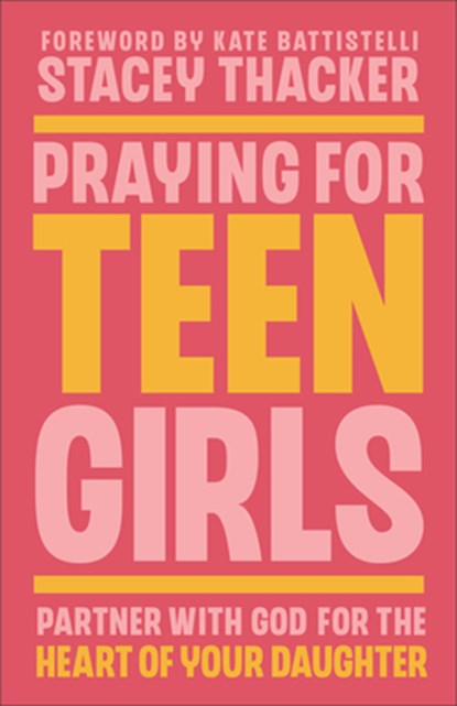 Praying for Teen Girls: Partner with God for the Heart of Your Daughter, Stacey Thacker - Paperback - 9780764243738