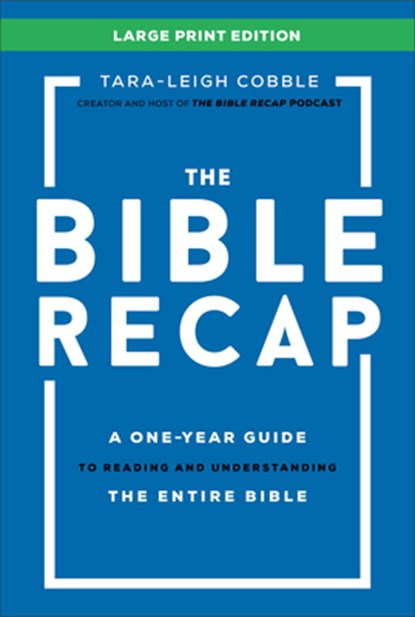 The Bible Recap Large Print Edition: A One-Year Guide to Reading and Understanding the Entire Bible, Tara-Leigh Cobble - Gebonden - 9780764244384