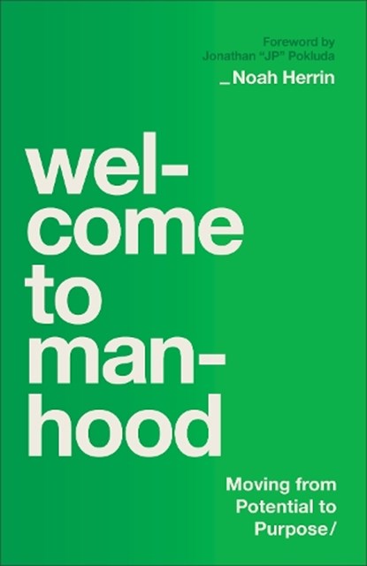 Welcome to Manhood: Moving from Potential to Purpose, Noah Herrin - Paperback - 9780764244766