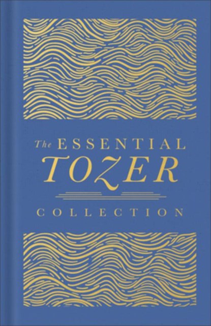 The Essential Tozer Collection: The Pursuit of God, the Purpose of Man, and the Crucified Life, A. W. Tozer - Gebonden - 9780764245152