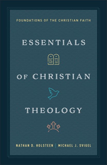 Essentials of Christian Theology, Nathan D. Holsteen ; Michael J. Svigel - Paperback - 9780764245602