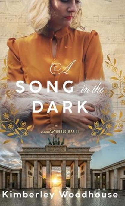 Song in the Dark: A Novel of World War II, Kimberley Woodhouse - Gebonden - 9780764245770