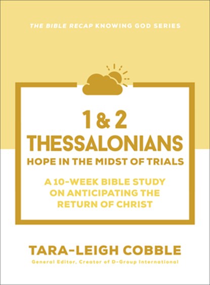 1 & 2 Thessalonians: Hope in the Midst of Trials--A 10-Week Bible Study on Anticipating the Return of Christ, Tara-Leigh Cobble - Paperback - 9780764245893