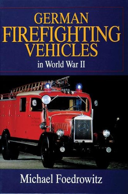 German Firefighting Vehicles in World War II, Michael Foedrowitz - Gebonden - 9780764301919