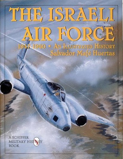The Israeli Air Force 1947-1960, Salvador Mafe Huertas - Gebonden - 9780764303906