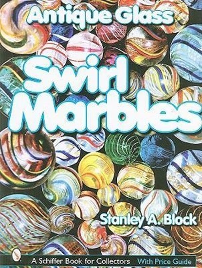Antique Glass Swirl Marbles, Stanley A. Block - Gebonden - 9780764314599