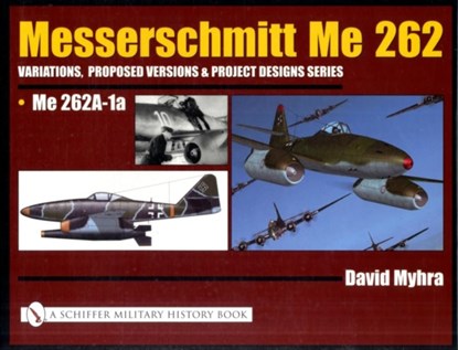 Messerschmitt Me 262: Variations, Proposed Versions & Project Designs Series, David Myhra - Gebonden - 9780764319396