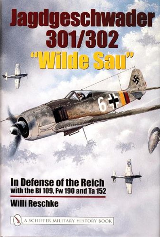 Jagdgeschwader 301/302 "Wilde Sau": In Defense of the Reich with the Bf 109, Fw 190 and Ta 152