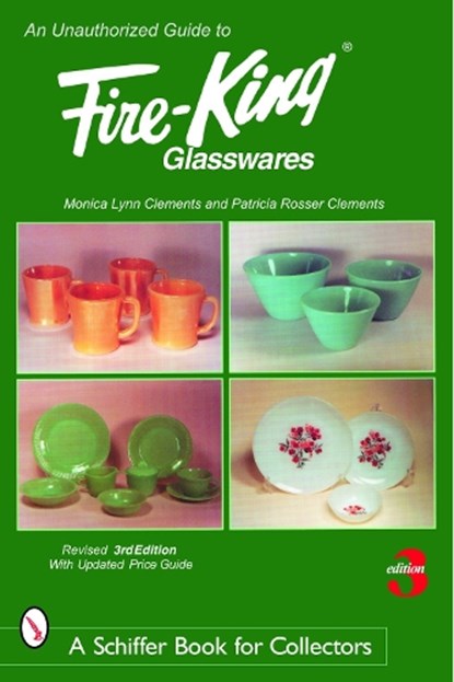An Unauthorized Guide to Fire-King® Glasswares, Monica Lynn Clements - Paperback - 9780764325151
