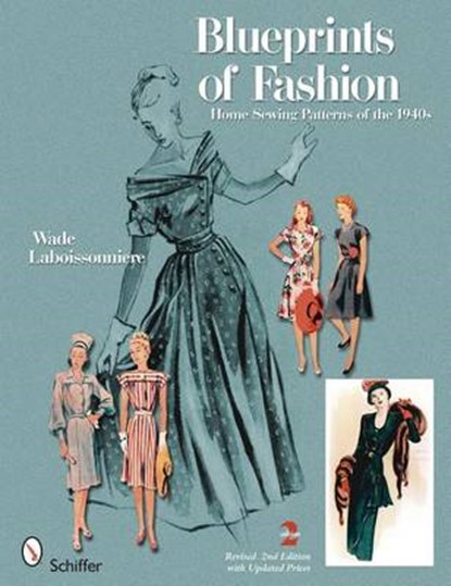 Blueprints of Fashion: Home Sewing Patterns of the 1940s, Wade Laboissonniere - Paperback - 9780764332272