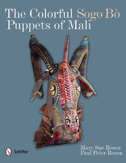 The Colorful Sogo Bo Puppets of Mali, Mary Sue Rosen - Gebonden - 9780764340659