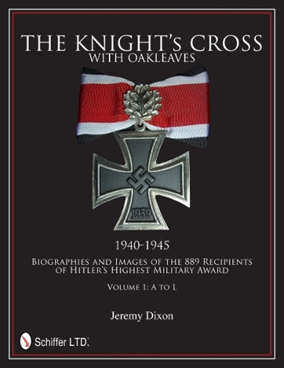 The Knight’s Cross with Oakleaves, 1940-1945, Jeremy Dixon - Gebonden - 9780764342660