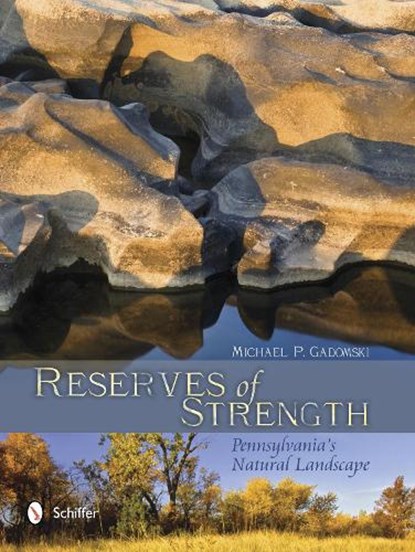 Reserves of Strength: Pennsylvania's Natural Landscape, Michael P. Gadomski - Gebonden - 9780764344220