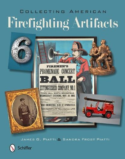 Collecting American Firefighting Artifacts, James Piatti ; Sandra Piatti - Gebonden - 9780764346002