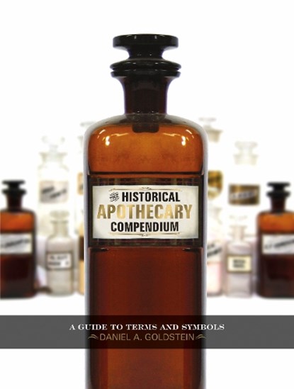 The Historical Apothecary Compendium, Daniel A. Goldstein - Gebonden - 9780764349263