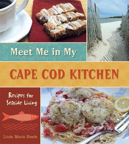 Meet Me in My Cape Cod Kitchen, Linda Maria Steele - Gebonden - 9780764349843