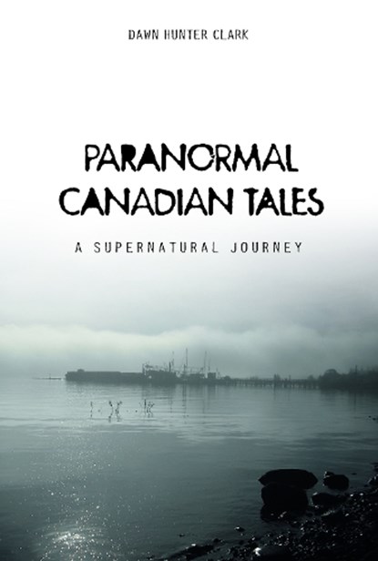 Paranormal Canadian Tales, Dawn Hunter Clark - Gebonden - 9780764352072