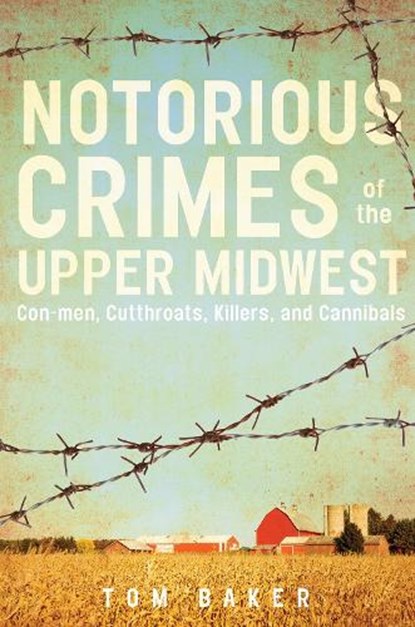 Notorious Crimes of the Upper Midwest, Tom Baker - Paperback - 9780764353895