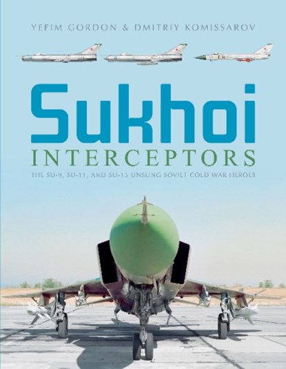 Sukhoi Interceptors, GORDON,  Yefim ; Komissarov, Dmitriy - Gebonden - 9780764358685