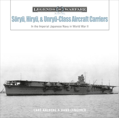 Soryu, Hiryu, and Unryu-Class Aircraft Carriers, Lars Ahlberg ; Hans Lengerer - Gebonden - 9780764360770
