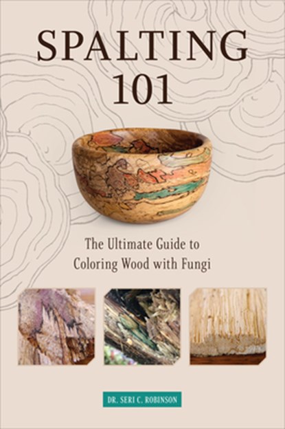 Spalting 101, Dr. Seri C. Robinson - Paperback - 9780764360893