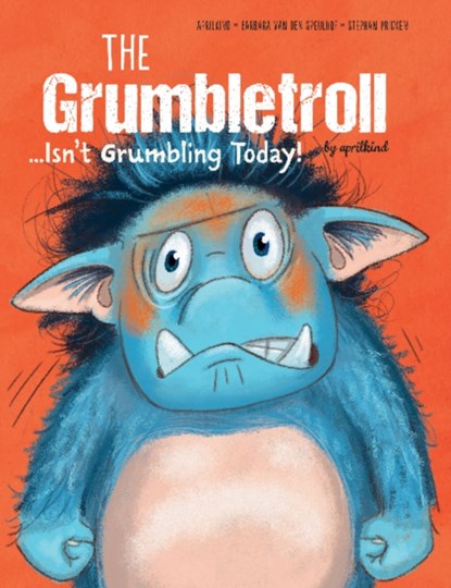 The Grumbletroll . . . Isn’t Grumbling Today!, aprilkind ; Barbara van den Speulhof - Gebonden - 9780764362200