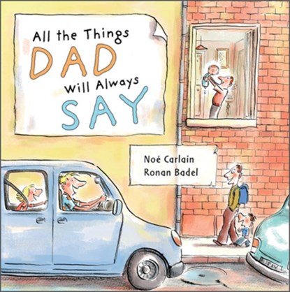 All the Things Dad Will Always Say, Noe Carlain - Gebonden - 9780764363306