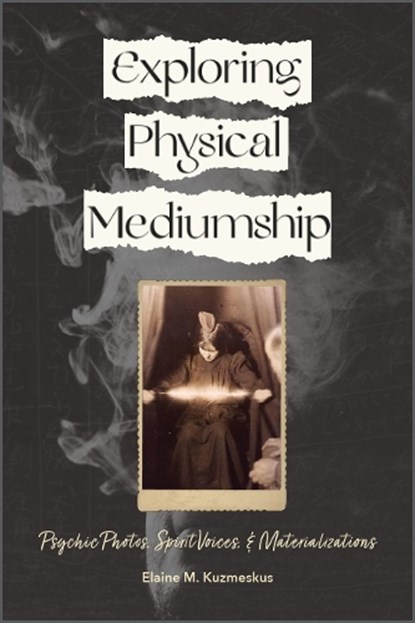 Exploring Physical Mediumship, Elaine M. Kuzmeskus - Paperback - 9780764363764