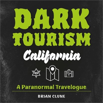 Dark Tourism California, Brian Clune - Gebonden - 9780764364112