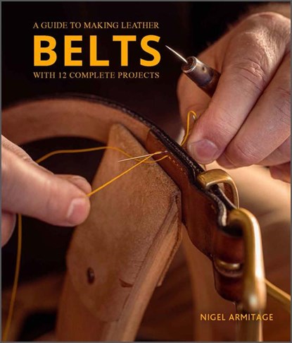 A Guide to Making Leather Belts with 12 Complete Projects, Nigel Armitage - Paperback - 9780764364273