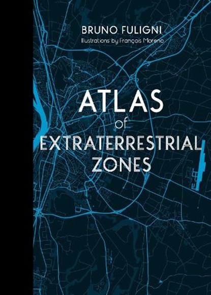 Atlas of Extraterrestrial Zones, Bruno Fuligni - Gebonden - 9780764365935