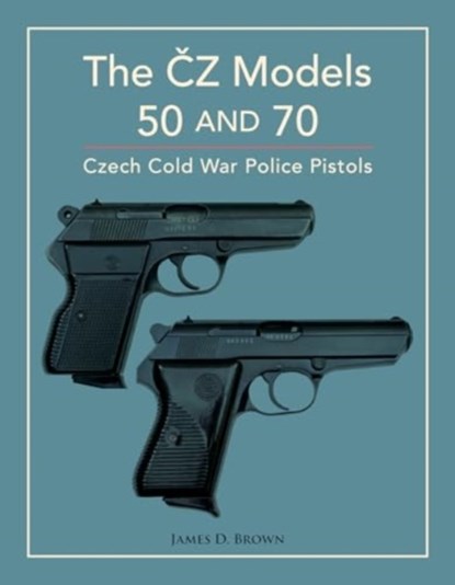 The CZ Models 50 and 70, James D. Brown - Gebonden - 9780764367922