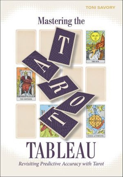 Mastering the Tarot Tableau, Toni Savory - Ebook - 9780764368912