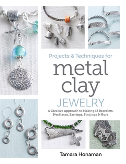 Projects and Techniques for Metal Clay Jewelry, Tamara Honaman - Paperback - 9780764369605