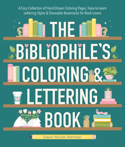 The Bibliophile's Coloring and Lettering Book, Dawn Nicole Warnaar - Paperback - 9780764370083