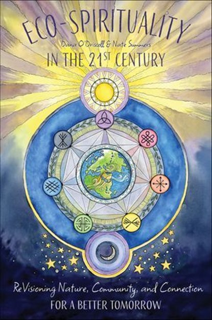 Eco-Spirituality in the 21st Century, Dana O'Driscoll ; Nate Summers - Ebook - 9780764370168