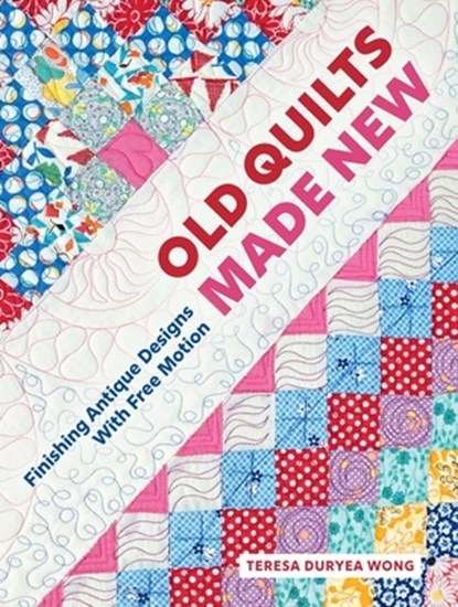 Old Quilts Made New, Teresa Duryea Wong - Gebonden - 9780764372452